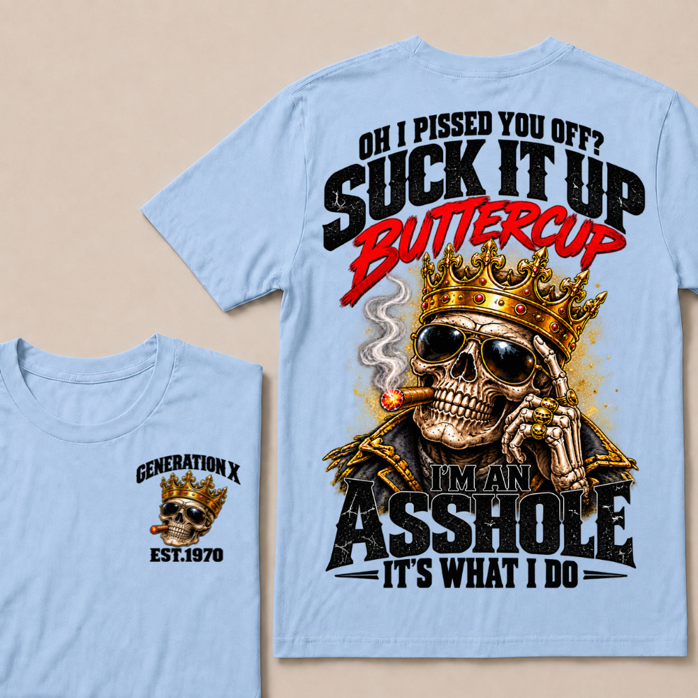 Oh I Pissed You Off? Suck It Up Buttercup I’m An Asshole It’s What I DoEst. Year T-Shirt