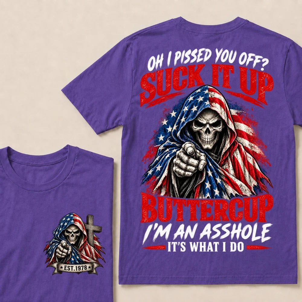 Oh I Pissed You Off? Suck It Up Buttercup I'm An Asshole It's What I Do EST.Year American Flag Skull T-Shirt