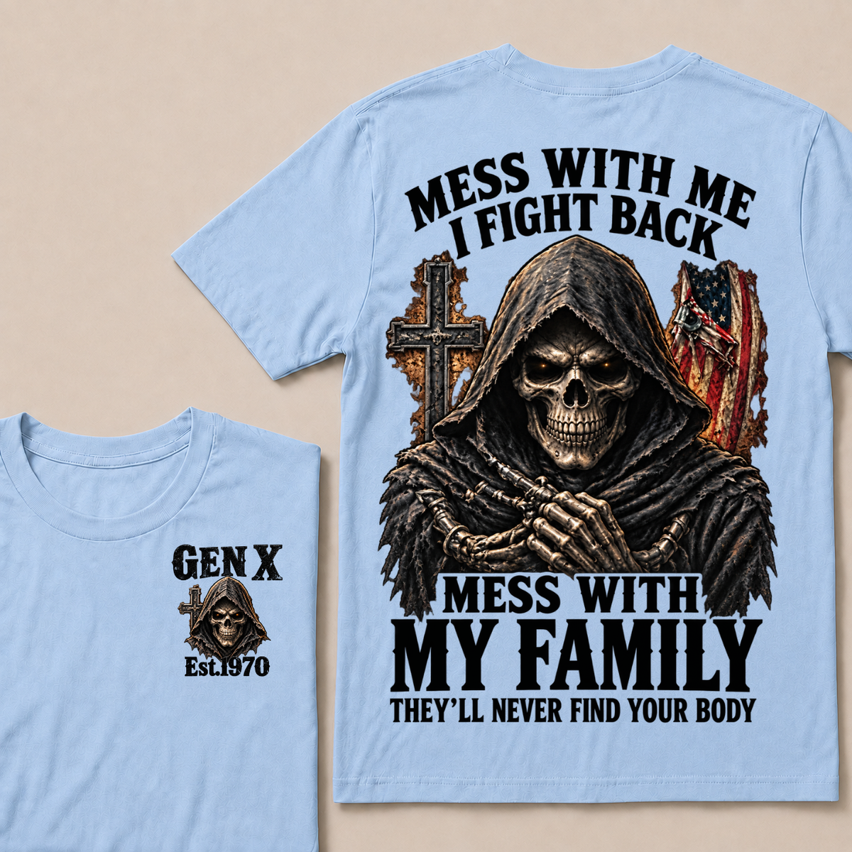 Mess With Me I Fight Back Mess With My Family They’ll Never Find Your Body Gen X Est.Year T-Shirt