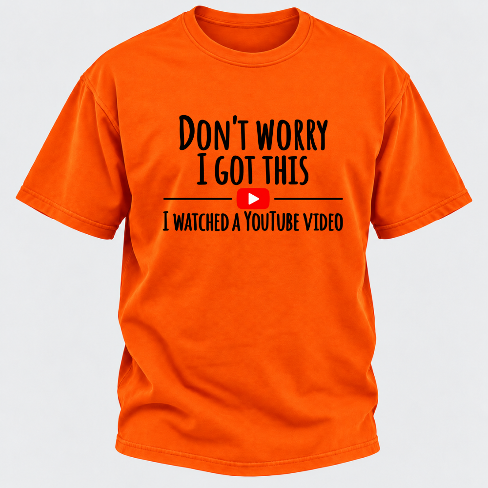 Don't Worry I Got This I Watched A Youtube Video Funny Meme Graphic T-Shirt