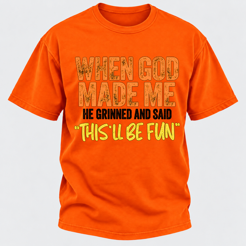 When God Made Me He Grinned And Said This'll Be Fun Distressed Funny Quote Graphic T-Shirt