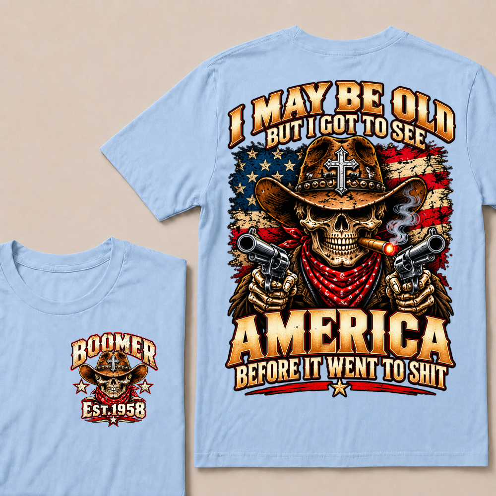 I May Be Old But I Got To See America Before It Went To Shit EST.Year Cowboy Skull America Patriotic Tee