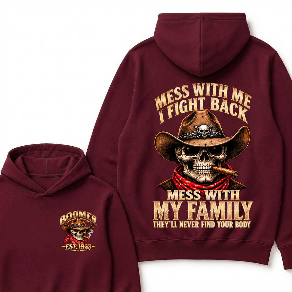 Mess With Me I Fight Back Mess With My Family They'll Never Find Your Body Est.Year Hoodie