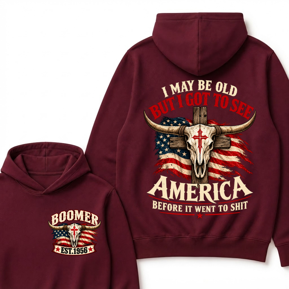 I May Be Old But I Got To See America Before It Went To Shit Est. Year Graphic Hoodie