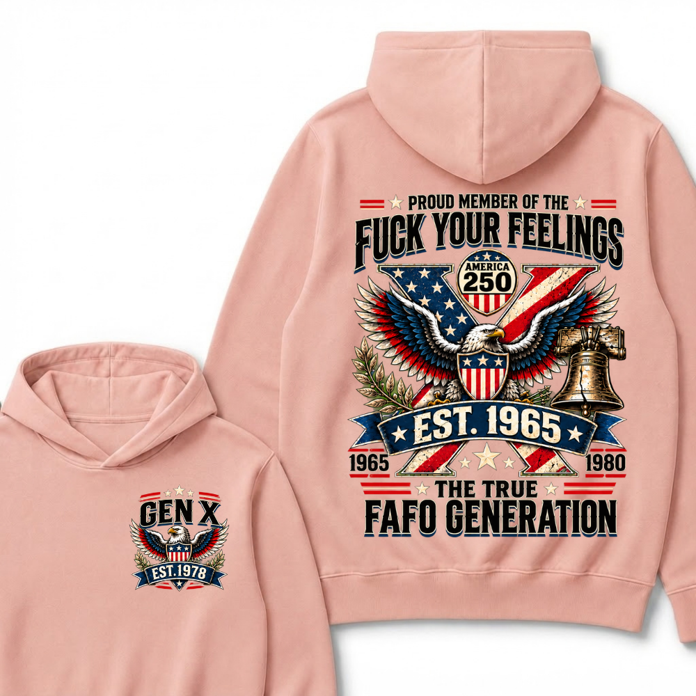 Proud Member Of The Fuck Your Feelings America 250 The True FAFO Generation EST.Year Eagle Hoodie