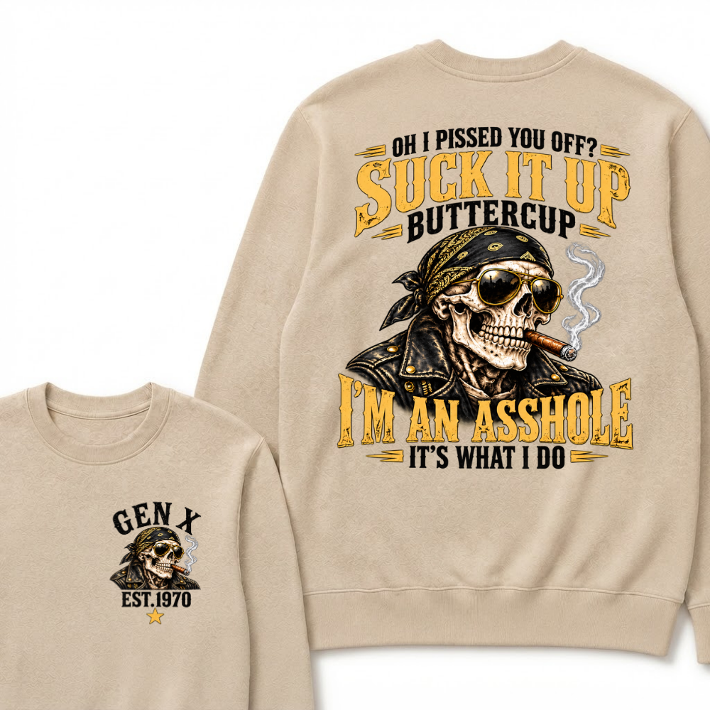 Oh I Pissed You Off? Suck It Up Buttercup I’m An Asshole It’s What I Do EST.Year Vintage Attitude Sweatshirt