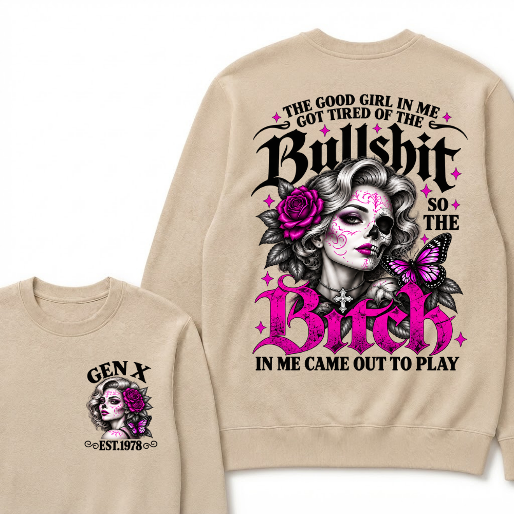The Good Girl In Me Got Tired Of The Bullshit So The Bitch In Me Came Out To Play EST.Year Vintage Women Gift Sweatshirt