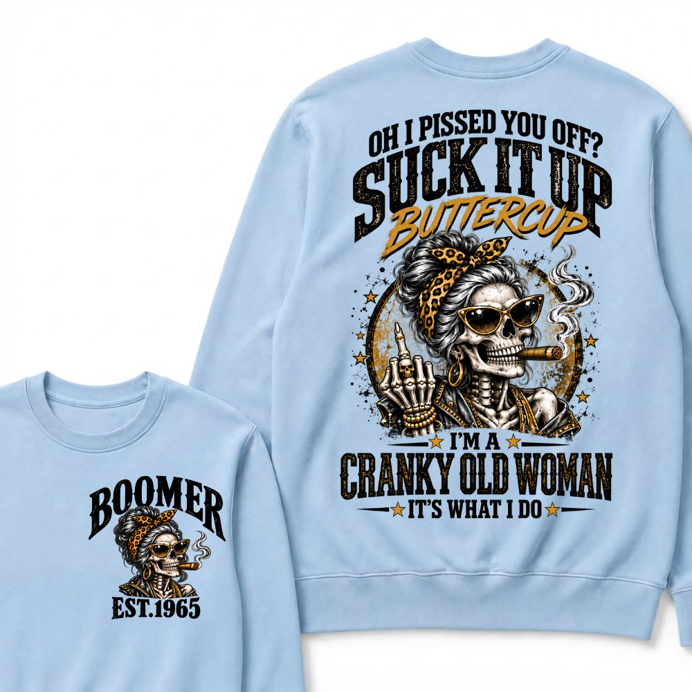 Oh I Pissed You Off Suck It Up Buttercup I'm A Cranky Old Woman EST.Year Vintage Cranky Old Woman Sweatshirt