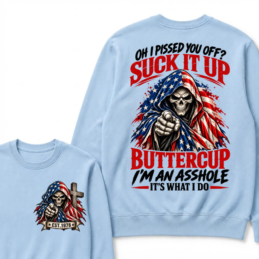 EST.Year Oh I Pissed You Off? Suck It Up Buttercup I'm An Asshole It's What I Do EST.Year American Flag Skull Sweatshirt