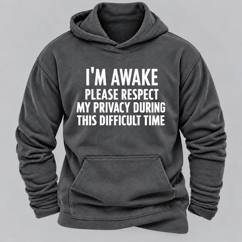 I'm Awake Please Respect My Privacy During This Difficult Time Funny Hoodie