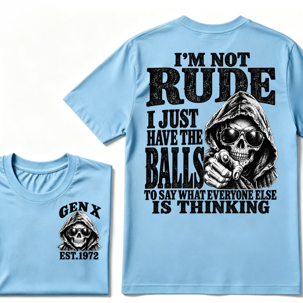Gen X EST. Year I'm Not Rude I Just Have The Balls To Say What Everyone Else Is Thinking T-Shirt