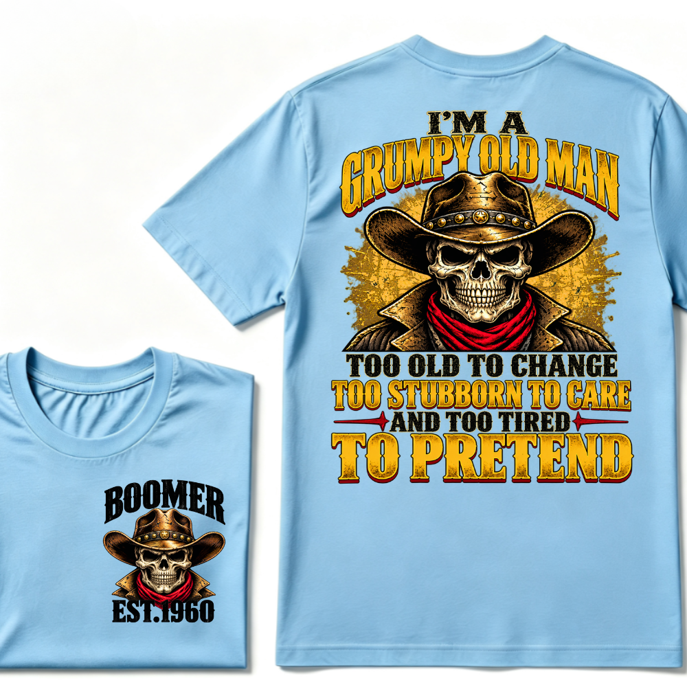 I'M A GRUMPY OLD MAN TOO OLD TO CHANGE TOO STUBBORN TO CARE AND TOO TIRED TO PRETEND EST.Year Old Man Cowboy Skull T-Shirt
