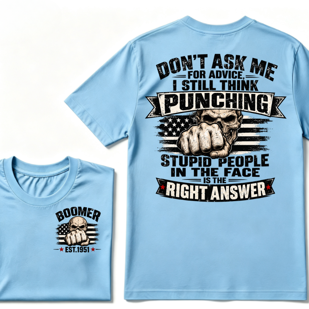 Don't Ask Me For Advice, I Still Think Punching Stupid People In The Face Is The Right Answer EST.Year T-Shirt