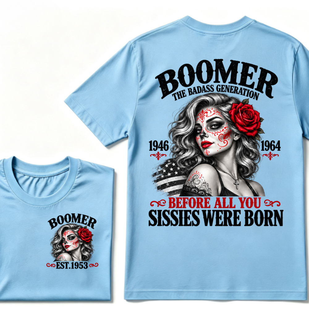 Boomer The Badass Generation 1946 1964 Before All You Sissies Were Born EST.Year Boomer Generation Statement T-Shirt