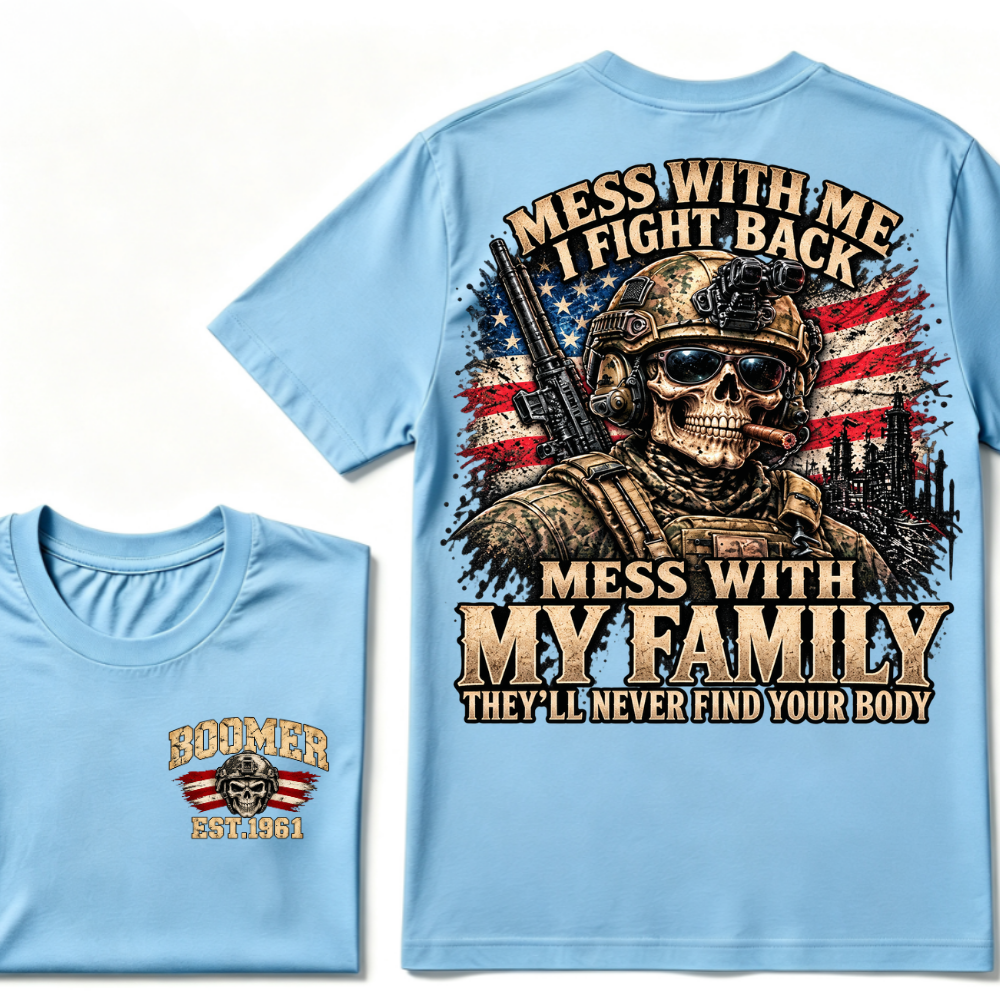 Mess With Me I Fight Back Mess With My Family They'll Never Find Your Body Est.Year T-Shirt