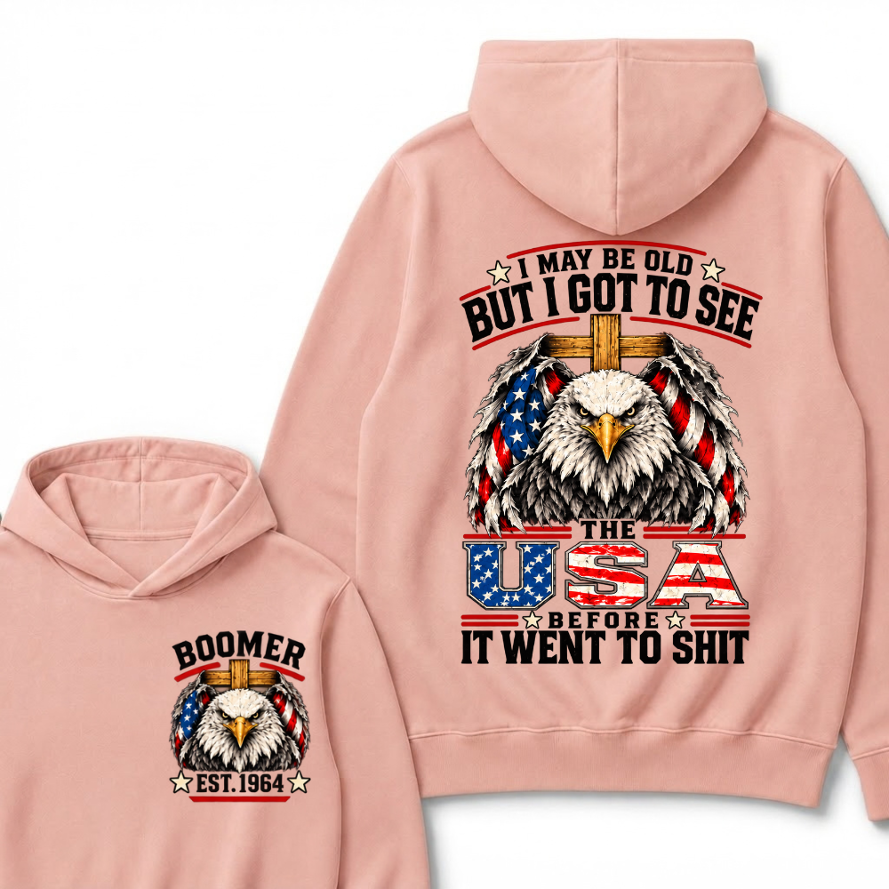 I May Be Old But I Got To See The Usa Before It Went To Shit EST.Year Patriotic Graphic Hoodie