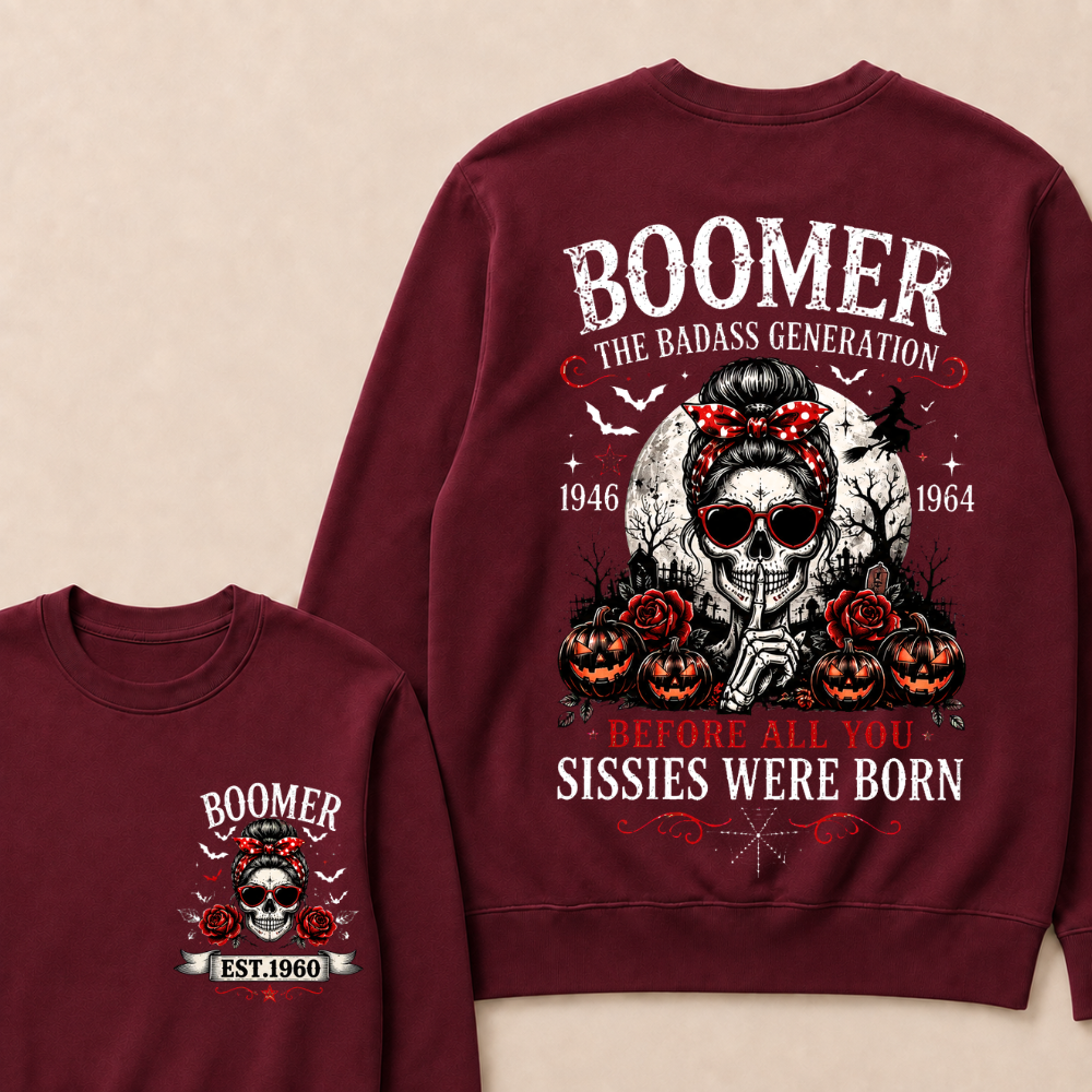 Custom Est.Year Boomer The Badass Generation 1946 1964 Before All You Sissies Were Born Sweatshirt