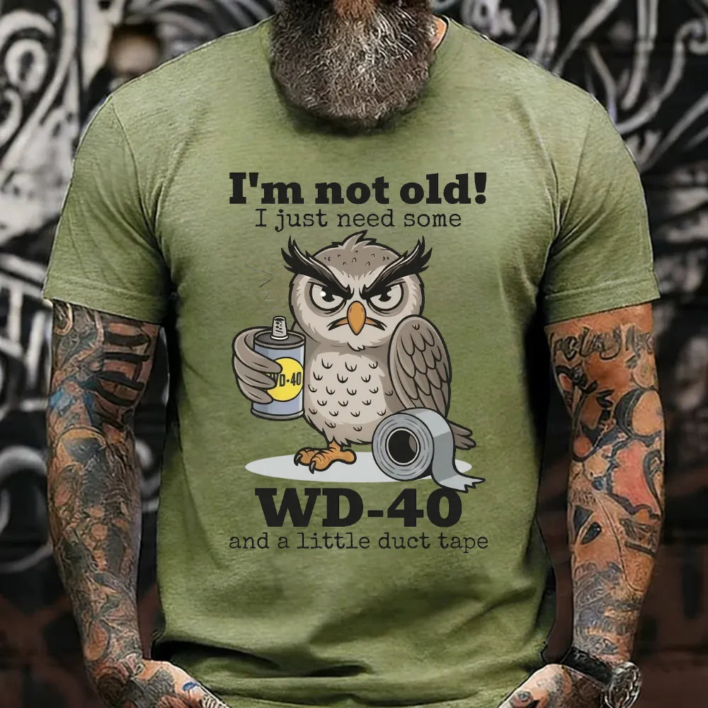 I'm Not Old! I Just Need Some Wd-40 And A Little Duct Tape T-Shirt