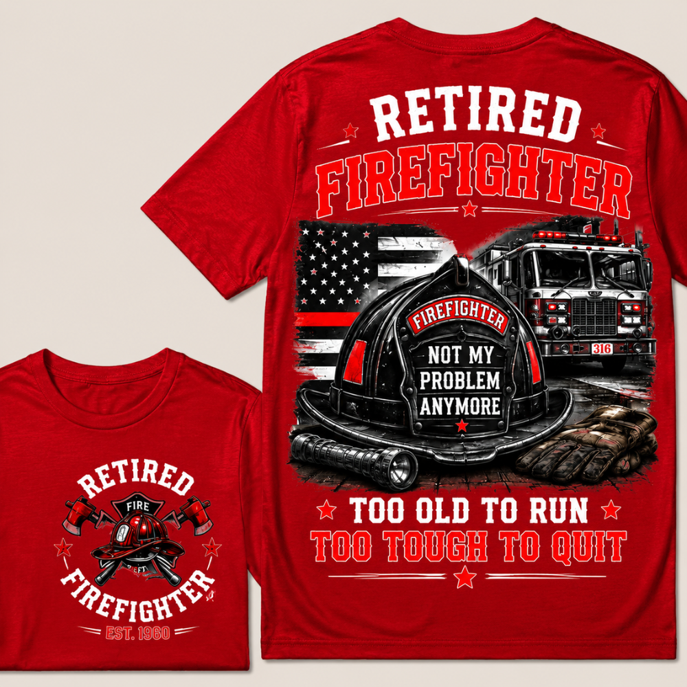 "Retired Firefighter — Not My Problem Anymore" Crew Neck T-Shirt | Too Old To Run, Too Tough To Quit Tee