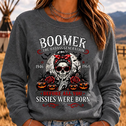 Boomer The Badass Generation Before All You Sissies Were Born Sweatshirts
