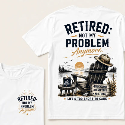 RETIRED Not My Problem Anymore No Deadlines No Meetings No Stress Life's Too Short To Care Lake House Graphic T-Shirt