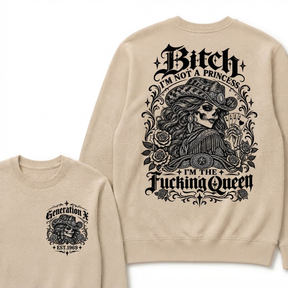 Custom EST.Year "I'M NOT A PRINCESS I'M THE QUEEN" GenX Cowgirl Skull Rose Sweatshirts