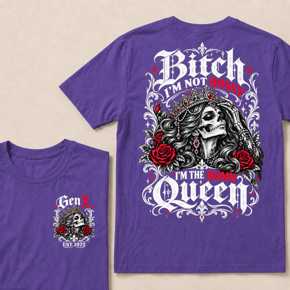 Bitch I'm Not Bossy I'm The Damn Queen Skull Rose Crown Custom EST.Year T-shirts