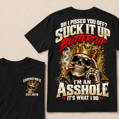 Oh I Pissed You Off? Suck It Up Buttercup I’m An Asshole It’s What I DoEst. Year T-Shirt