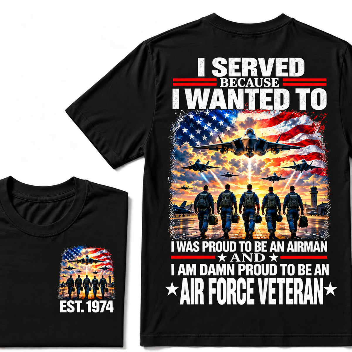 I Served Because I Wanted To I Was Proud To Be An Airman And I Am Damn Proud To Be An Air Force Veteran Custom Year T-shirt