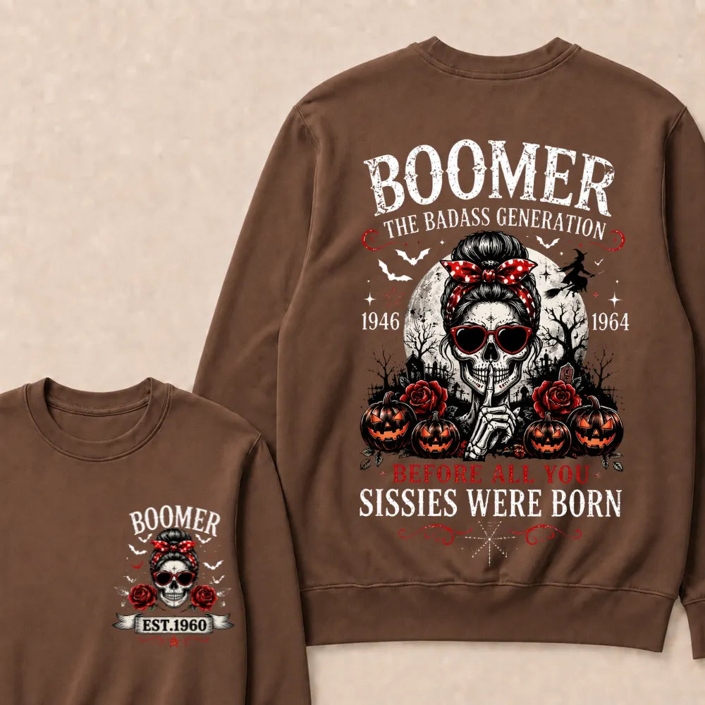 Custom Est.Year Boomer The Badass Generation 1946 1964 Before All You Sissies Were Born Sweatshirt