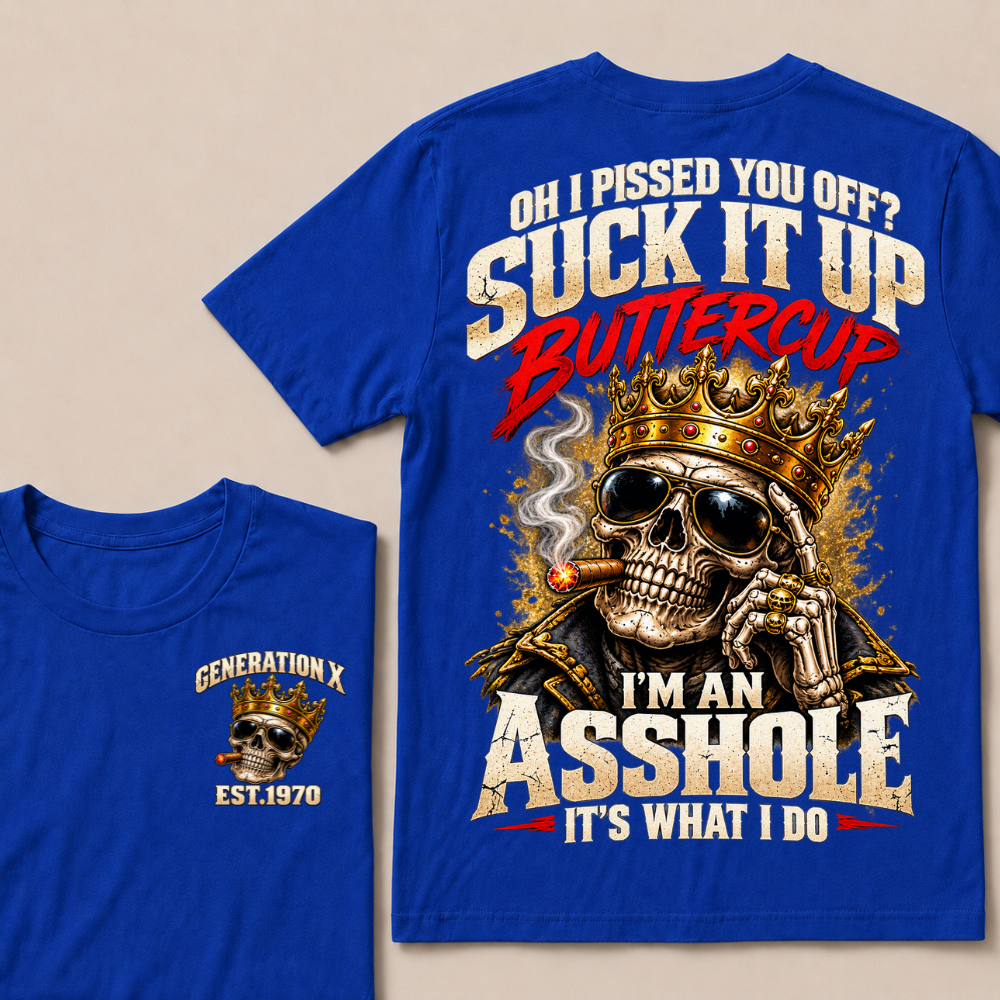 Oh I Pissed You Off? Suck It Up Buttercup I’m An Asshole It’s What I DoEst. Year T-Shirt