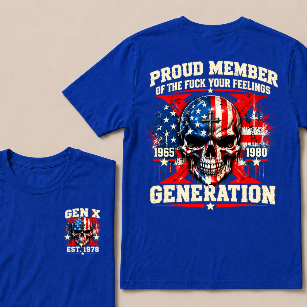 Proud Member Of The Fuck Your Feelings Generation Gen X Custom EST Year T-shirt