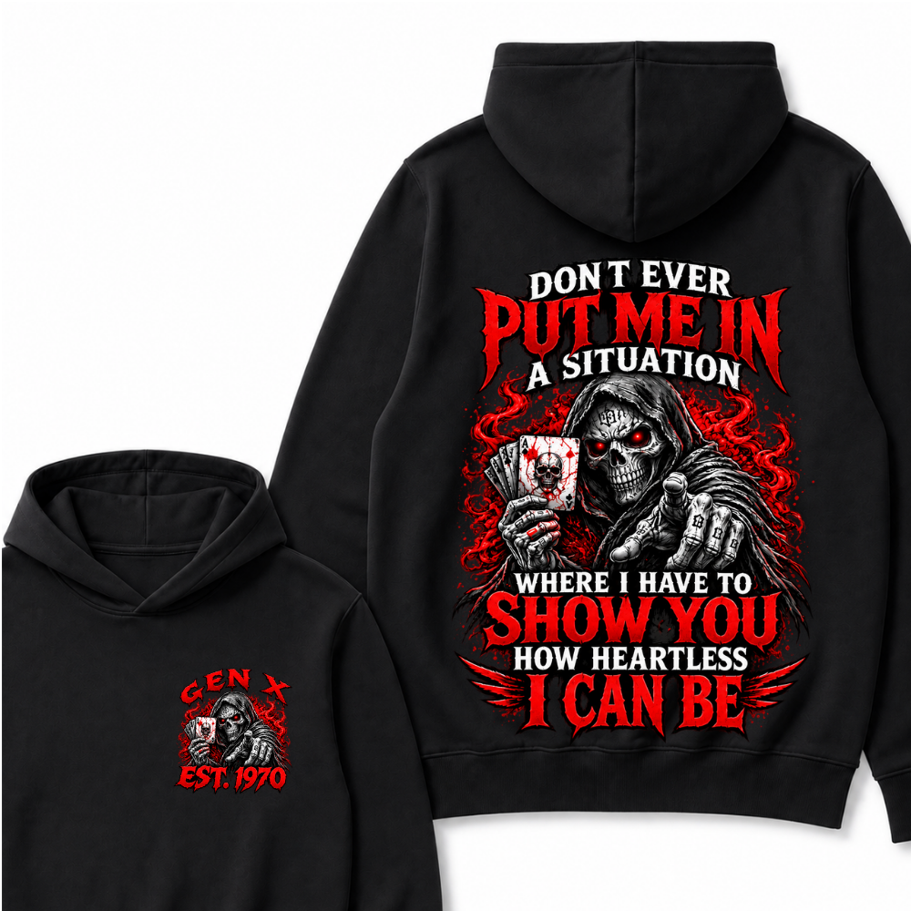 Don’t Ever Put Me In A Situation Where I Have To Show You How Heartless I Can Be Est. Year Hoodie