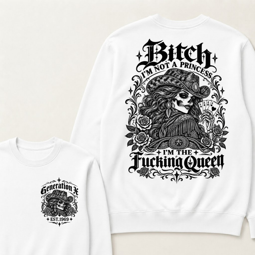 Custom EST.Year "I'M NOT A PRINCESS I'M THE QUEEN" GenX Cowgirl Skull Rose Sweatshirts