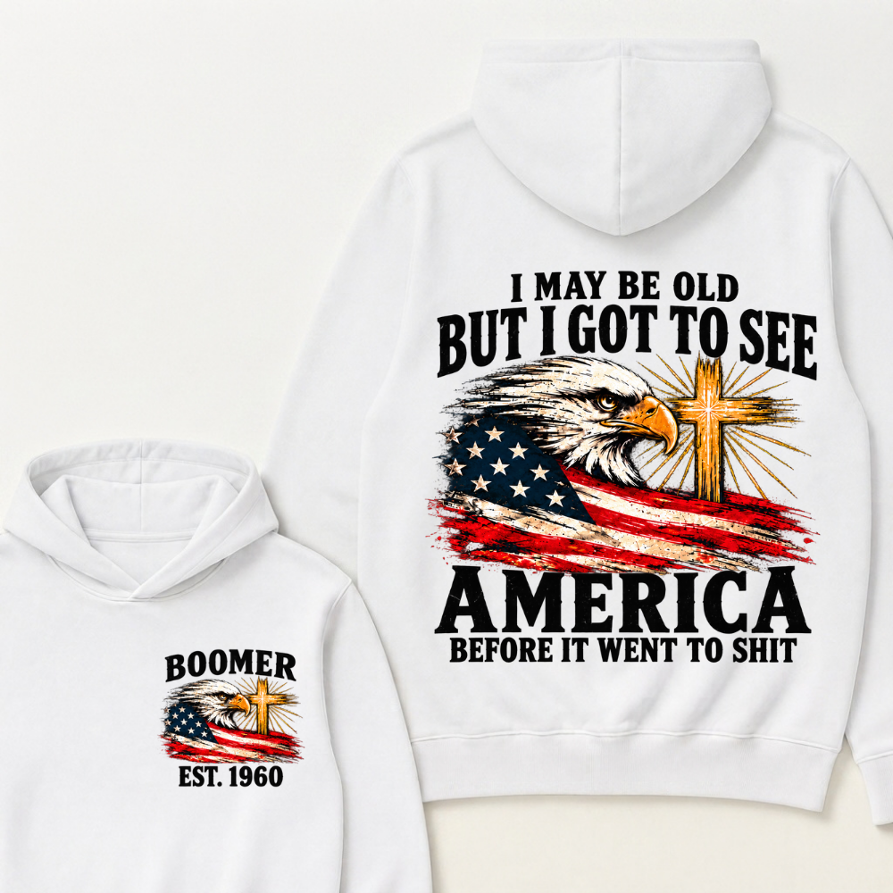 I May Be Old But I Got To See America Before It Went To Shit Custom EST.Year Hoodie