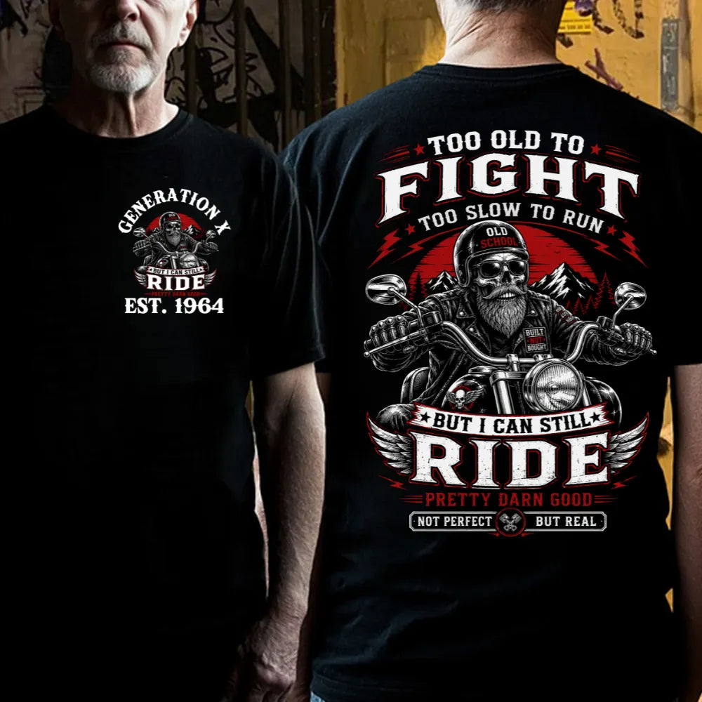Custom EST.Year Too Old To Fight Too Slow To Run Old School Built Not Bought But I Can Still Ride Pretty Darn Good Not Perfec