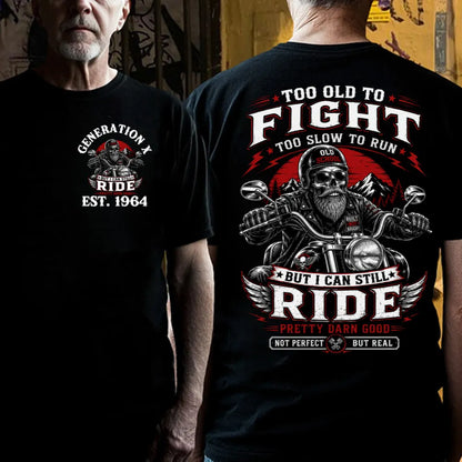 Custom EST.Year Too Old To Fight Too Slow To Run Old School Built Not Bought But I Can Still Ride Pretty Darn Good Not Perfec