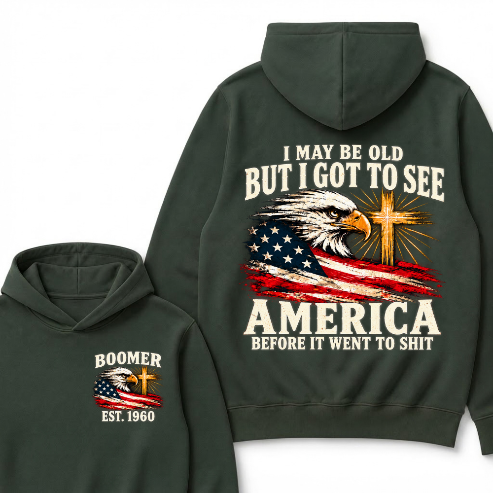 I May Be Old But I Got To See America Before It Went To Shit Custom EST.Year Hoodie