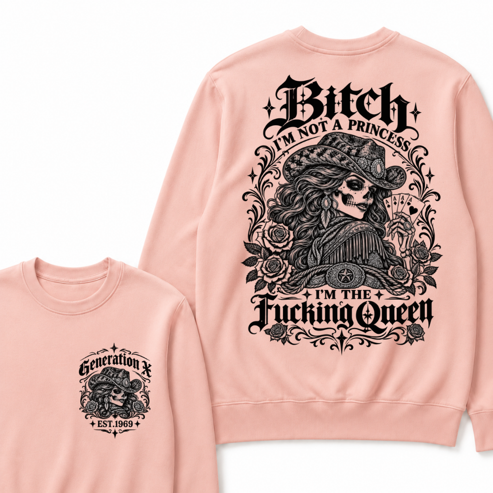 Custom EST.Year "I'M NOT A PRINCESS I'M THE QUEEN" GenX Cowgirl Skull Rose Sweatshirts