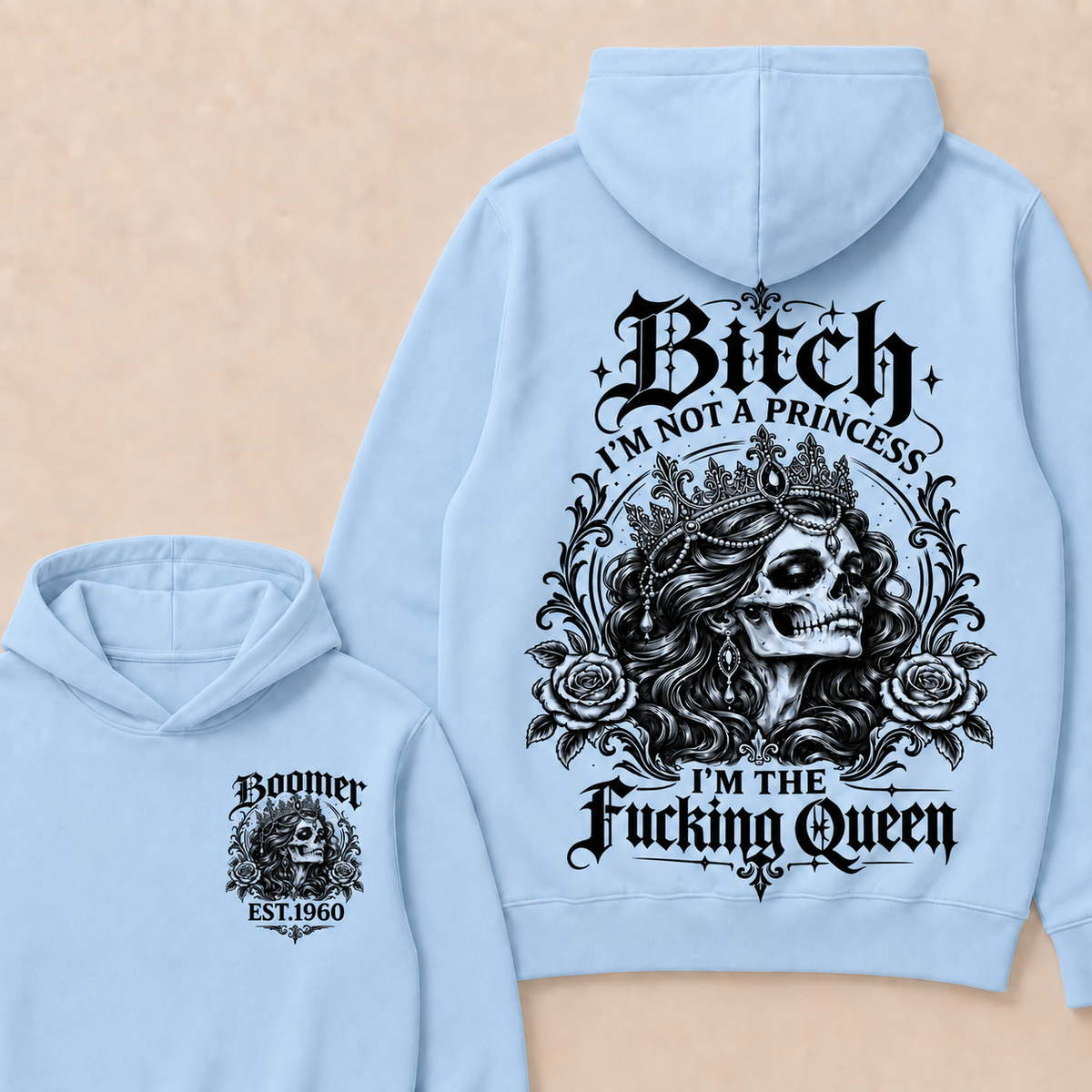 Bitch I'M NOT A PRINCESS I'M THE Fucking Queen Custom Boomer EST.Year Hoodie