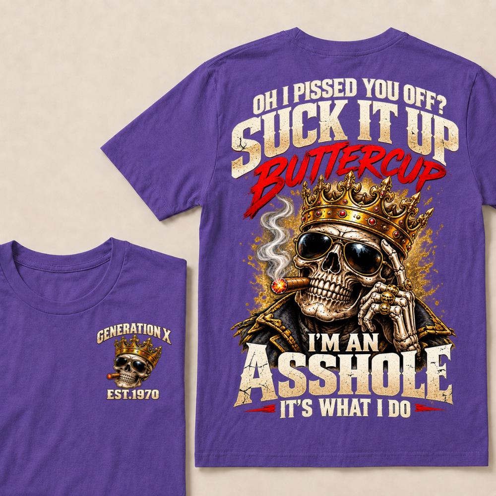 Oh I Pissed You Off? Suck It Up Buttercup I’m An Asshole It’s What I DoEst. Year T-Shirt