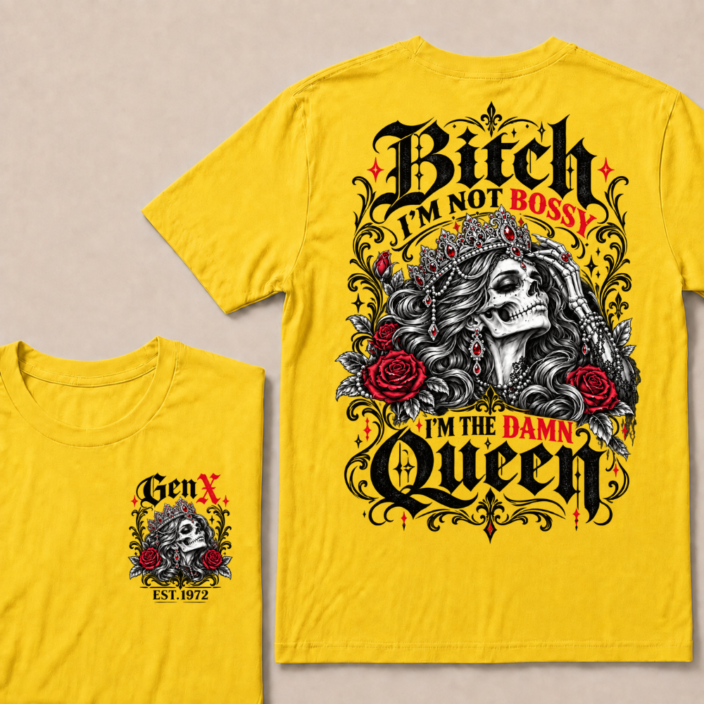 Bitch I'm Not Bossy I'm The Damn Queen Skull Rose Crown Custom EST.Year T-shirts
