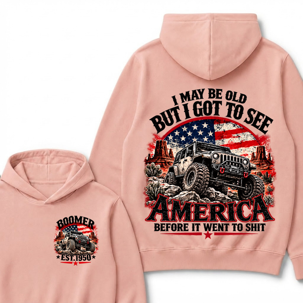 I May Be Old But I Got To See America Before It Went To Shit Custom Est. Year Hoodie