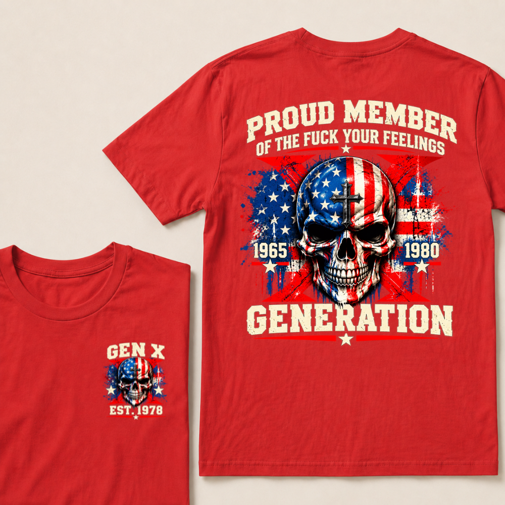 Proud Member Of The Fuck Your Feelings Generation Gen X Custom EST Year T-shirt