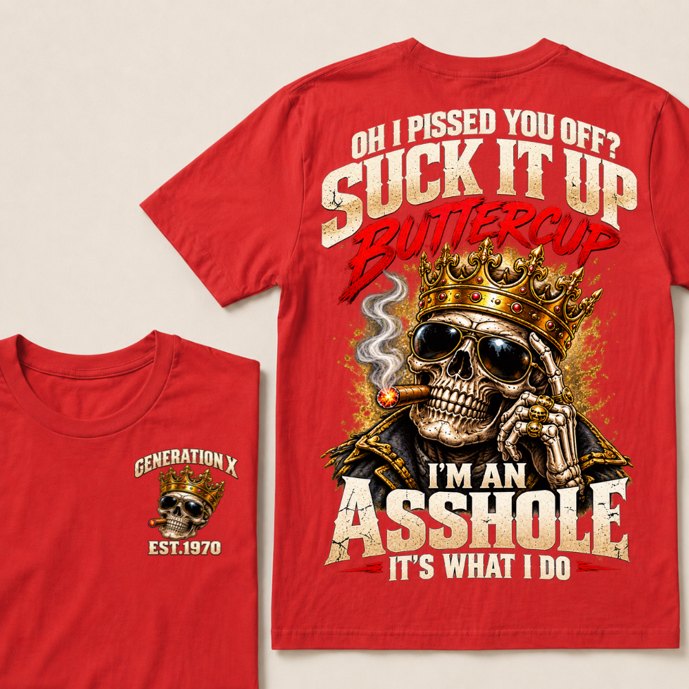 Oh I Pissed You Off? Suck It Up Buttercup I’m An Asshole It’s What I DoEst. Year T-Shirt