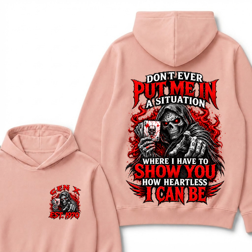 Don’t Ever Put Me In A Situation Where I Have To Show You How Heartless I Can Be Est. Year Hoodie