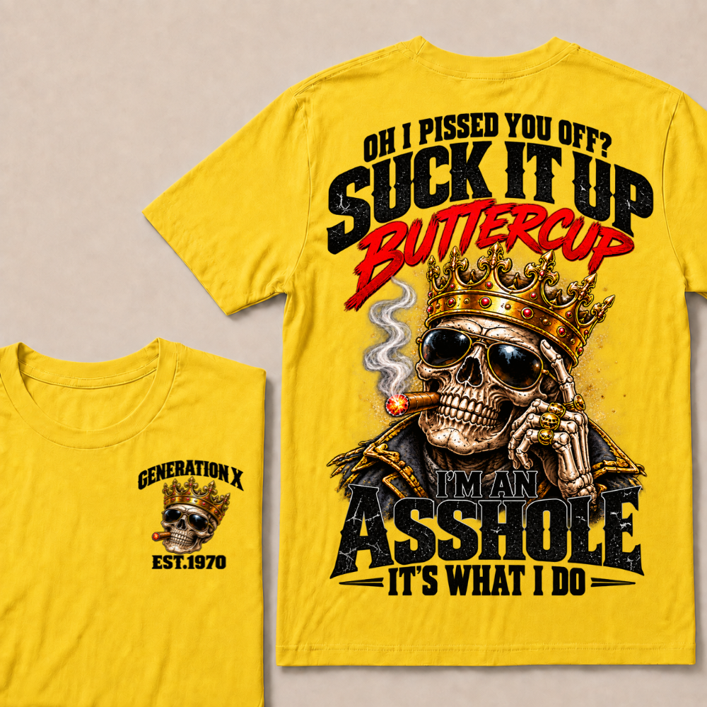 Oh I Pissed You Off? Suck It Up Buttercup I’m An Asshole It’s What I DoEst. Year T-Shirt