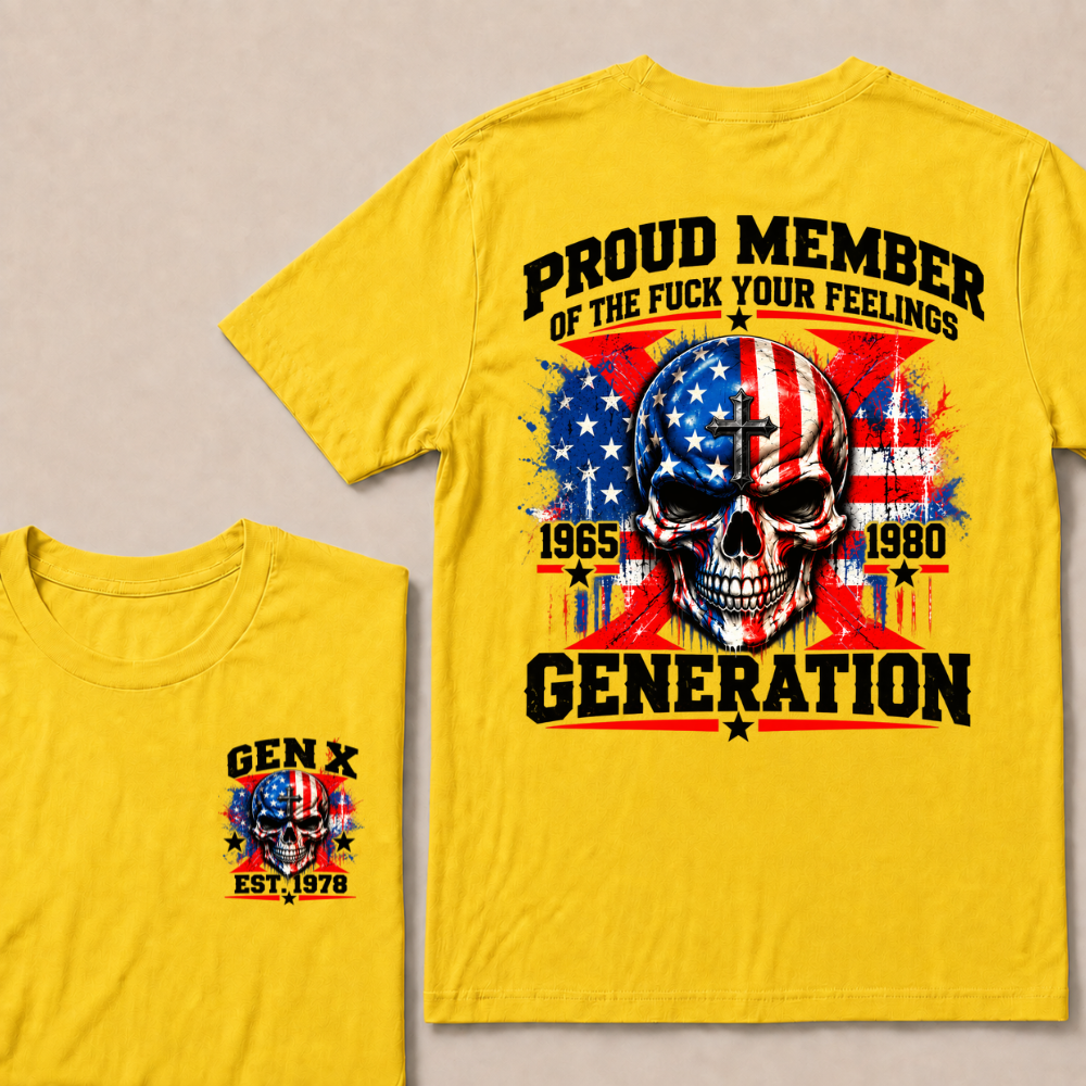 Proud Member Of The Fuck Your Feelings Generation Gen X Custom EST Year T-shirt
