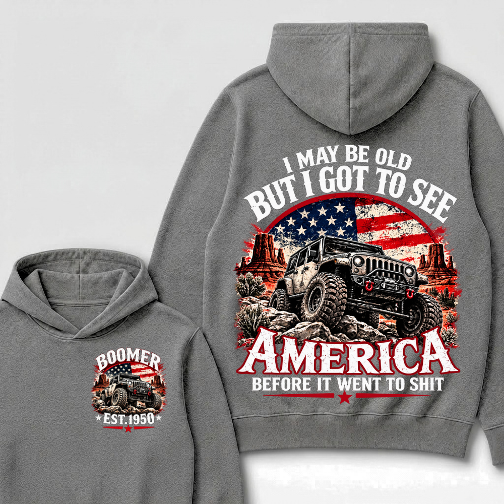 I May Be Old But I Got To See America Before It Went To Shit Custom Est. Year Hoodie