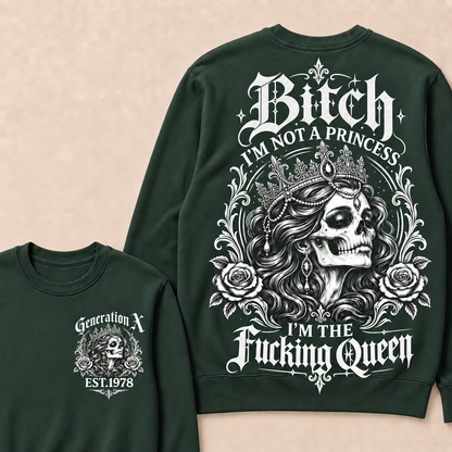 Bitch I'M NOT A PRINCESS I'M THE Fucking Queen EST.Year Sweatshirt